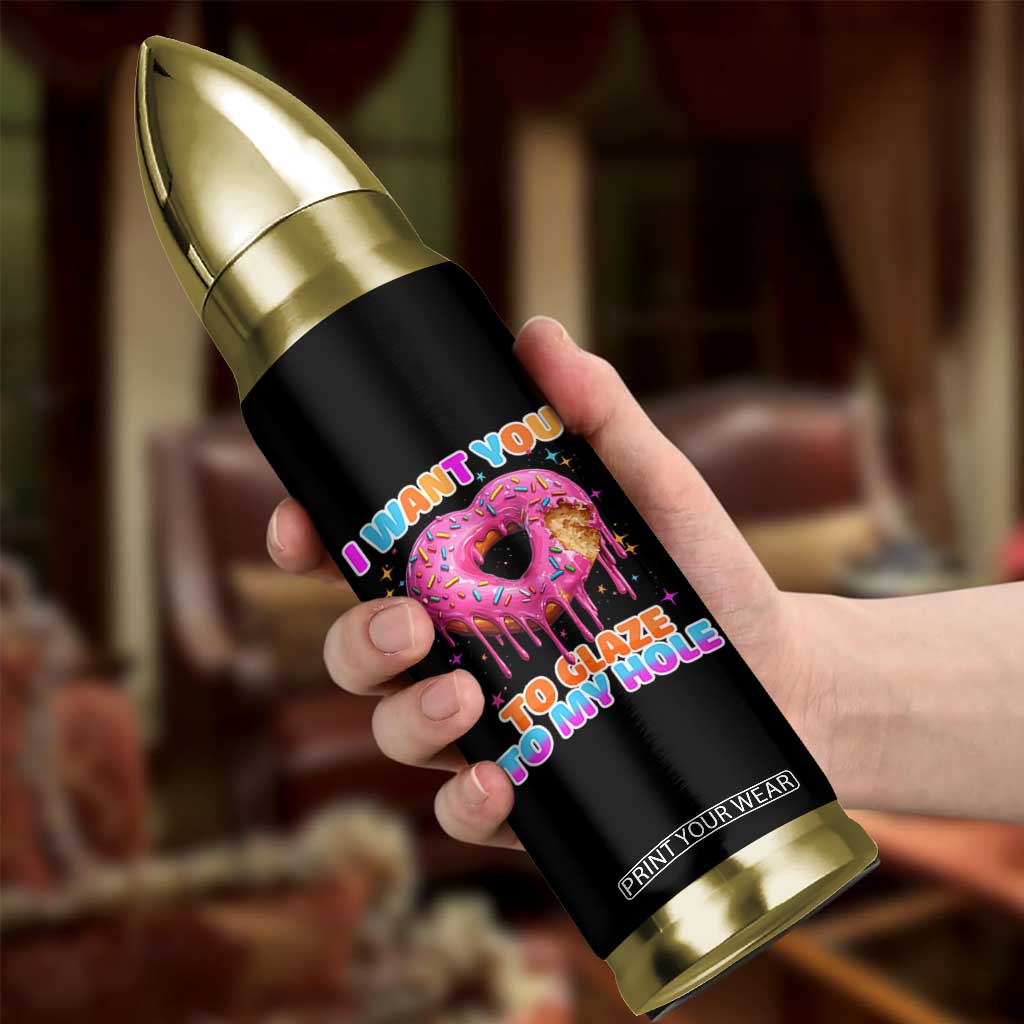 Funny Offensive Embarrassing Bullet Tumbler I Want You to Glaze My Hole Adult Humor Donut TS10 Print Your Wear