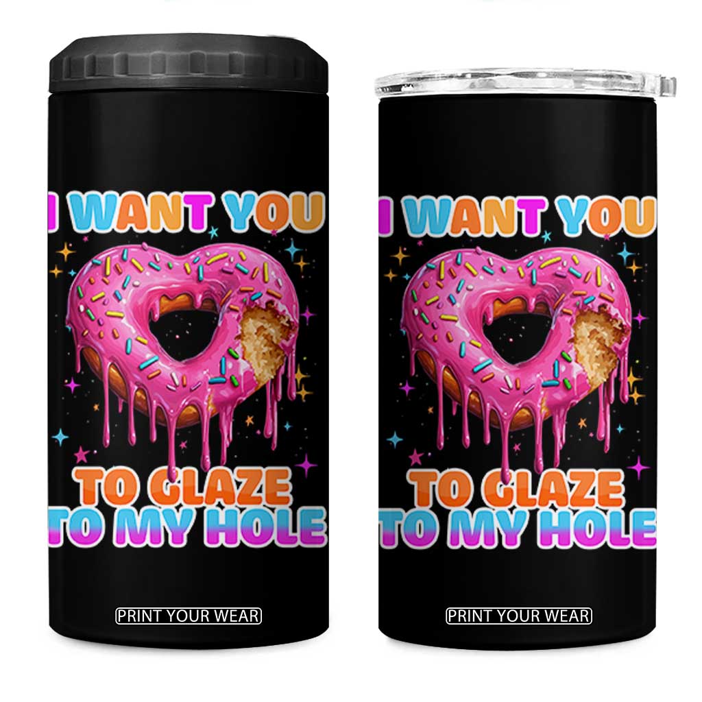 Funny Offensive Embarrassing 4 in 1 Can Cooler Tumbler I Want You to Glaze My Hole Adult Humor Donut TS10 One Size: 16 oz Black Print Your Wear