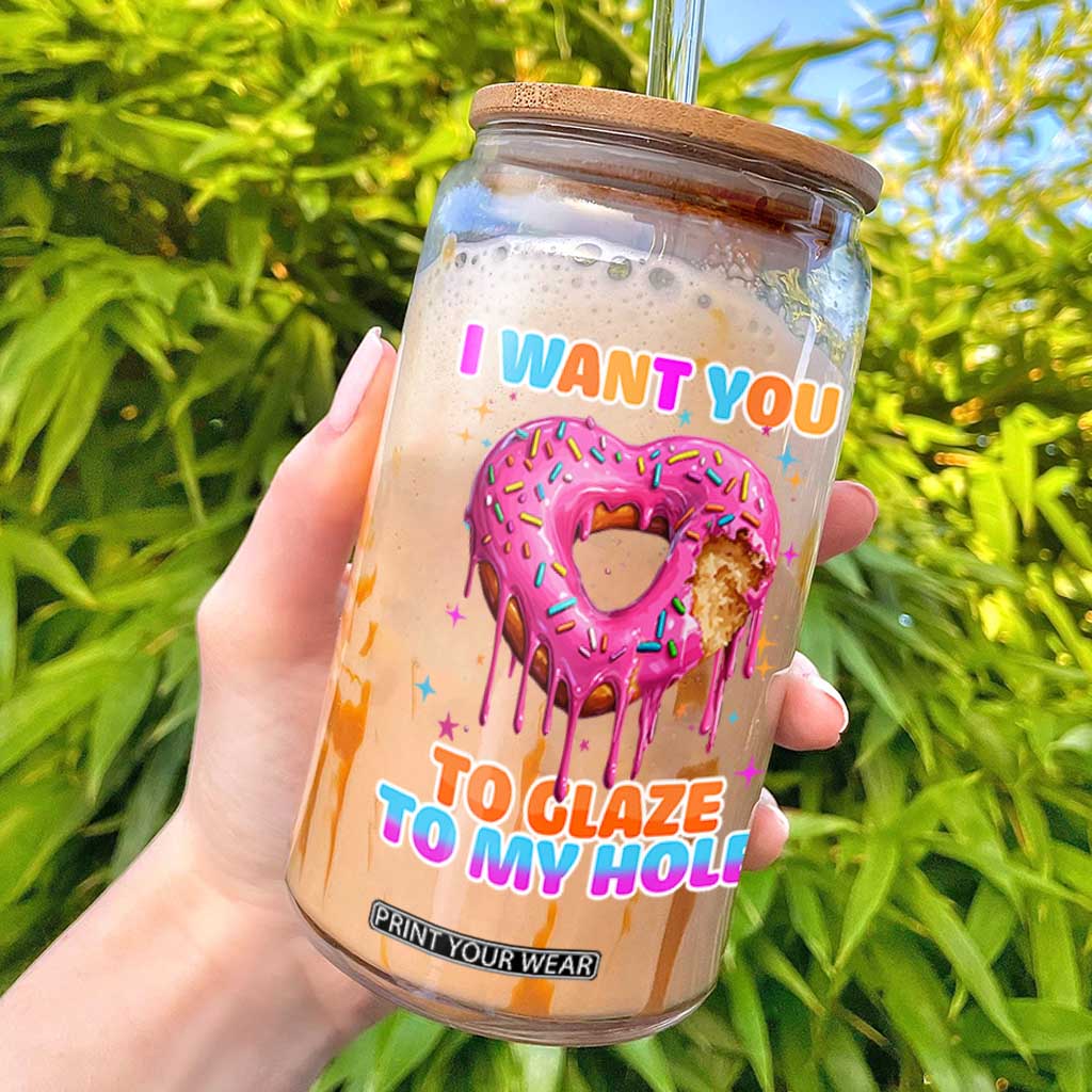 Funny Offensive Embarrassing Glass Can I Want You to Glaze My Hole Adult Humor Donut TS10 Black Print Your Wear