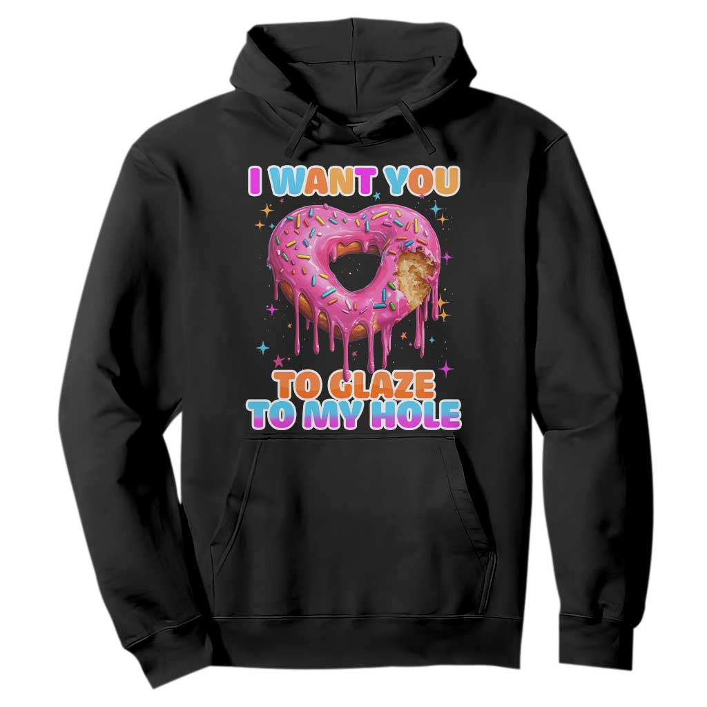 Funny Offensive Embarrassing Hoodie I Want You to Glaze My Hole Adult Humor Donut TS10 Black Print Your Wear