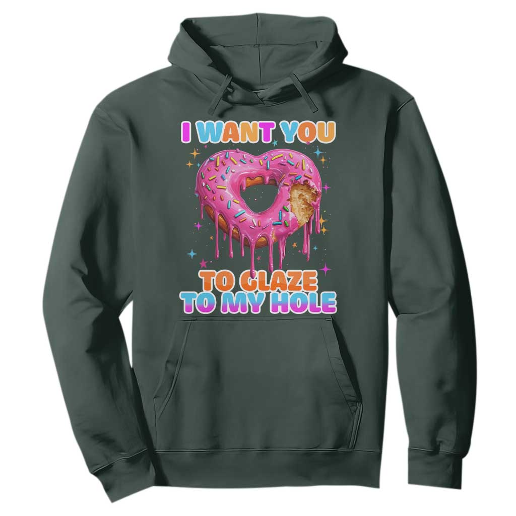 Funny Offensive Embarrassing Hoodie I Want You to Glaze My Hole Adult Humor Donut TS10 Dark Forest Green Print Your Wear