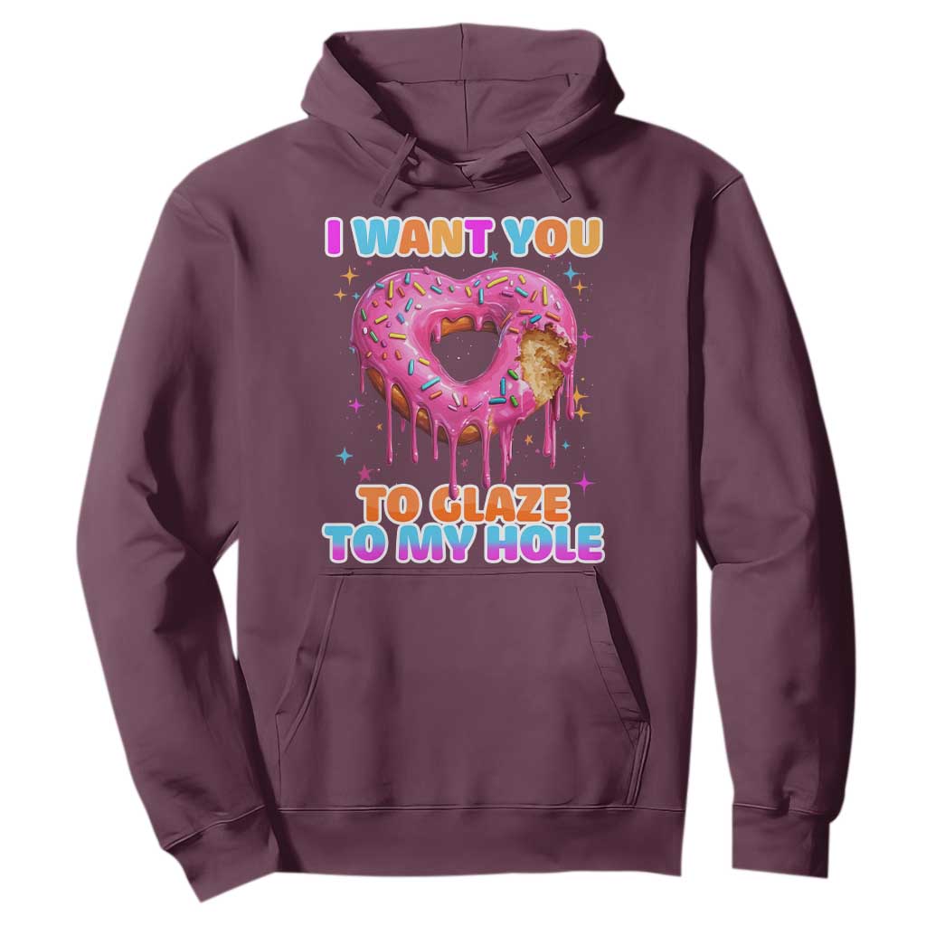 Funny Offensive Embarrassing Hoodie I Want You to Glaze My Hole Adult Humor Donut TS10 Maroon Print Your Wear