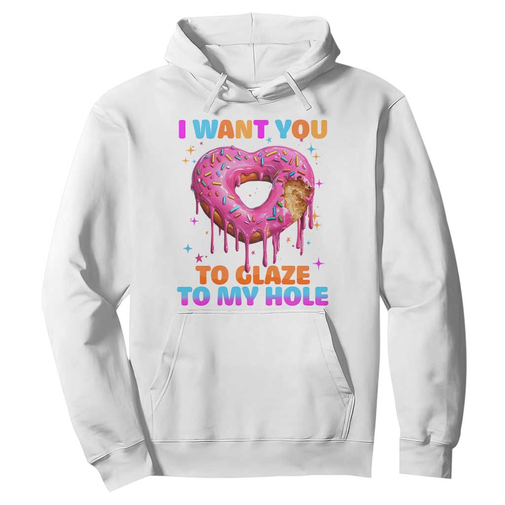 Funny Offensive Embarrassing Hoodie I Want You to Glaze My Hole Adult Humor Donut TS10 White Print Your Wear