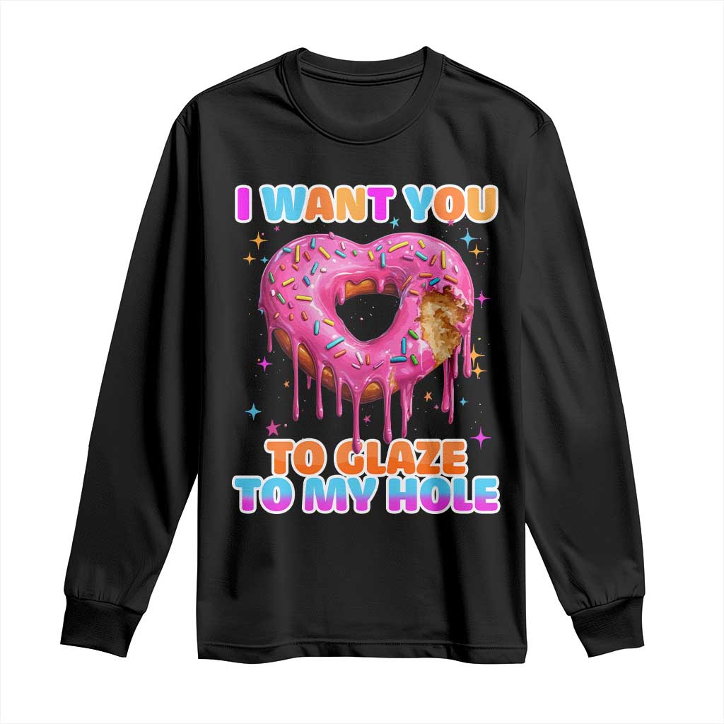 Funny Offensive Embarrassing Long Sleeve Shirt I Want You to Glaze My Hole Adult Humor Donut TS10 Black Print Your Wear