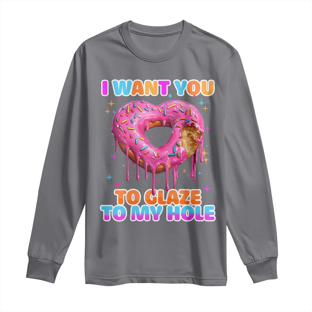 Funny Offensive Embarrassing Long Sleeve Shirt I Want You to Glaze My Hole Adult Humor Donut TS10 Charcoal Print Your Wear