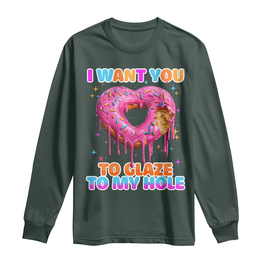 Funny Offensive Embarrassing Long Sleeve Shirt I Want You to Glaze My Hole Adult Humor Donut TS10 Dark Forest Green Print Your Wear