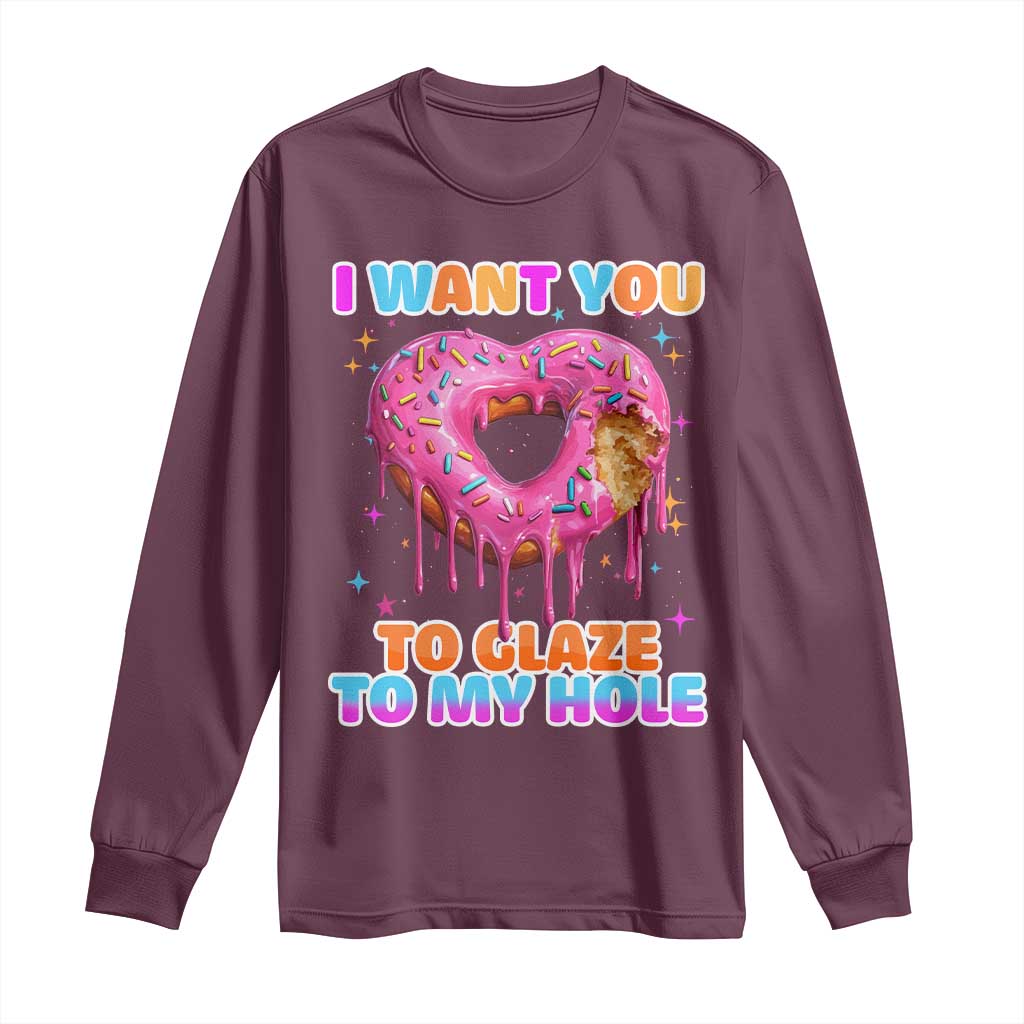 Funny Offensive Embarrassing Long Sleeve Shirt I Want You to Glaze My Hole Adult Humor Donut TS10 Maroon Print Your Wear