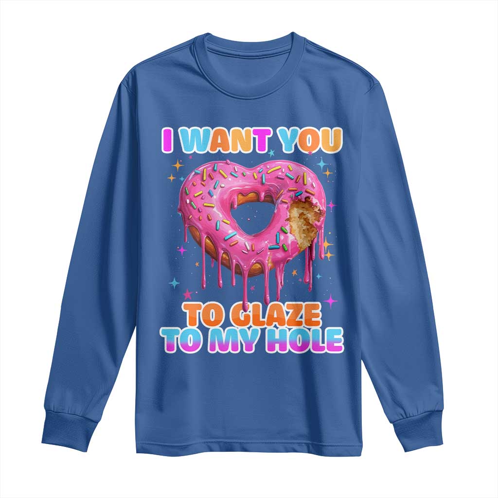 Funny Offensive Embarrassing Long Sleeve Shirt I Want You to Glaze My Hole Adult Humor Donut TS10 Royal Blue Print Your Wear