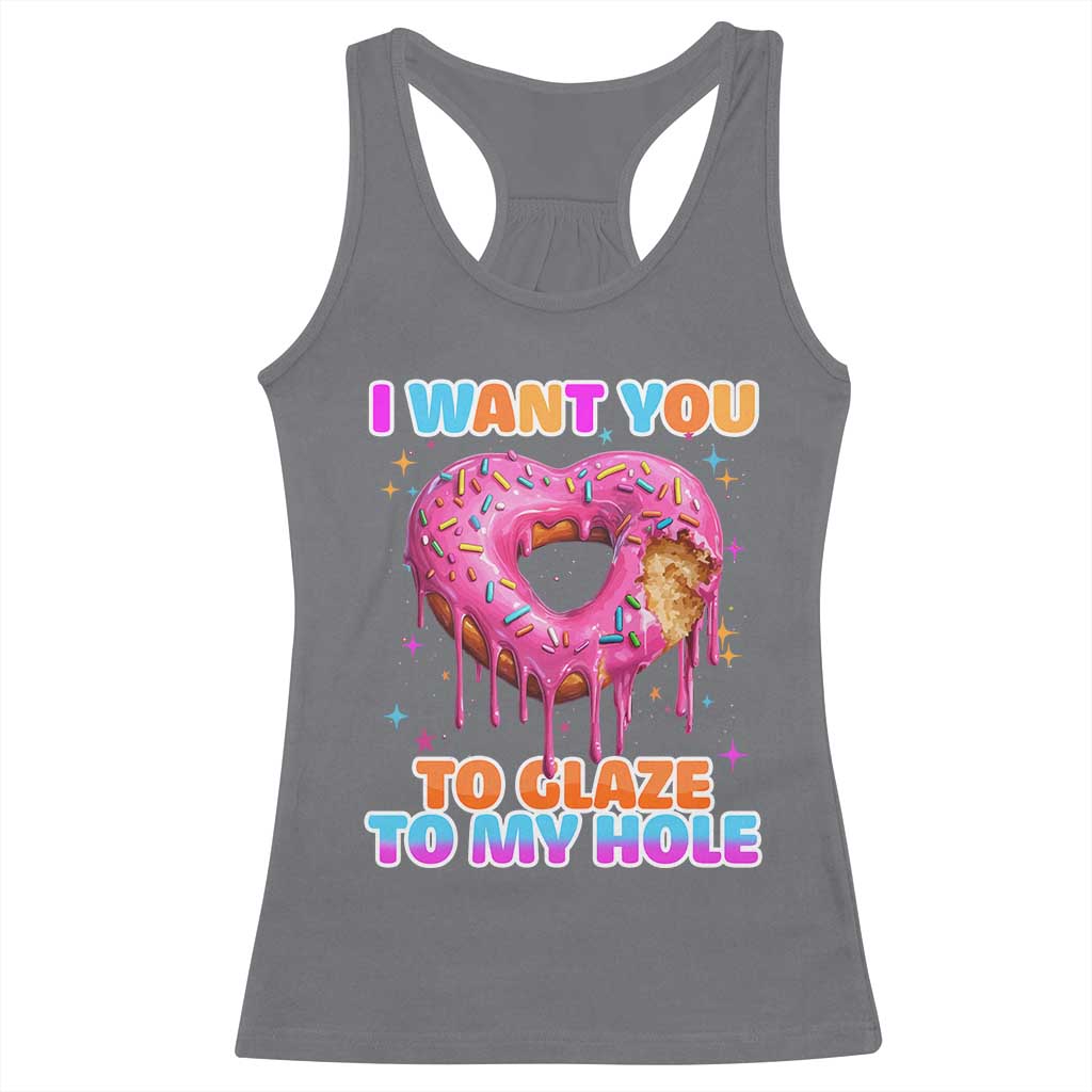 Funny Offensive Embarrassing Racerback Tank Top I Want You to Glaze My Hole Adult Humor Donut TS10 Charcoal Print Your Wear