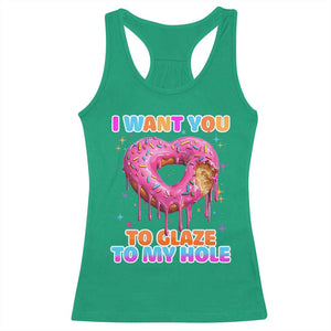 Funny Offensive Embarrassing Racerback Tank Top I Want You to Glaze My Hole Adult Humor Donut TS10 Irish Green Print Your Wear