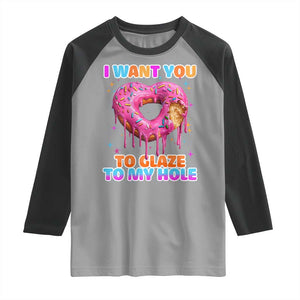 Funny Offensive Embarrassing Raglan Shirt I Want You to Glaze My Hole Adult Humor Donut TS10 Sport Gray Black Print Your Wear