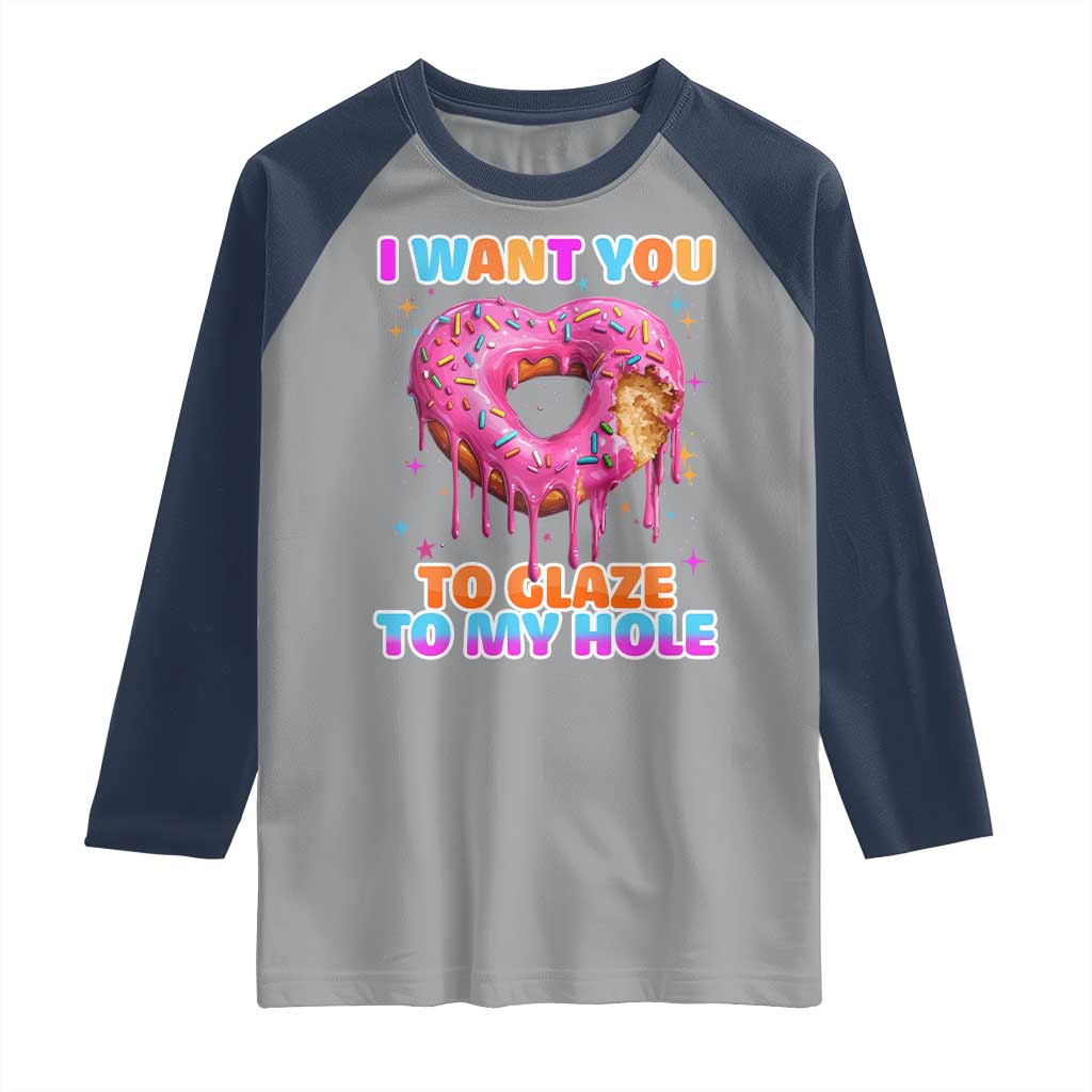 Funny Offensive Embarrassing Raglan Shirt I Want You to Glaze My Hole Adult Humor Donut TS10 Sport Gray Navy Print Your Wear