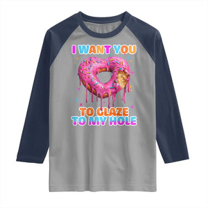 Funny Offensive Embarrassing Raglan Shirt I Want You to Glaze My Hole Adult Humor Donut TS10 Sport Gray Navy Print Your Wear