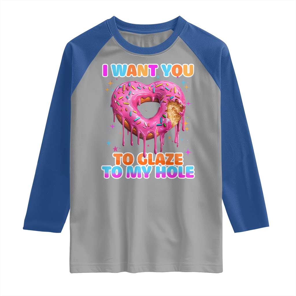 Funny Offensive Embarrassing Raglan Shirt I Want You to Glaze My Hole Adult Humor Donut TS10 Sport Gray Royal Print Your Wear