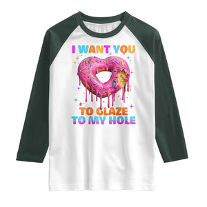Funny Offensive Embarrassing Raglan Shirt I Want You to Glaze My Hole Adult Humor Donut TS10 White Dark Forest Green Print Your Wear