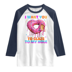 Funny Offensive Embarrassing Raglan Shirt I Want You to Glaze My Hole Adult Humor Donut TS10 White Navy Print Your Wear
