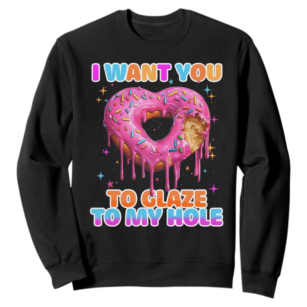 Funny Offensive Embarrassing Sweatshirt I Want You to Glaze My Hole Adult Humor Donut TS10 Black Print Your Wear
