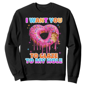 Funny Offensive Embarrassing Sweatshirt I Want You to Glaze My Hole Adult Humor Donut TS10 Black Print Your Wear