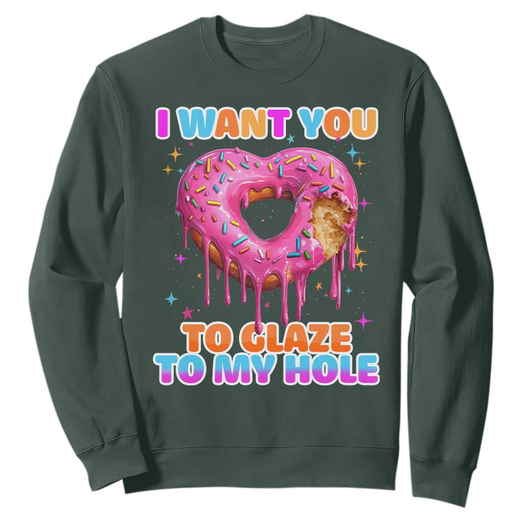 Funny Offensive Embarrassing Sweatshirt I Want You to Glaze My Hole Adult Humor Donut TS10 Dark Forest Green Print Your Wear