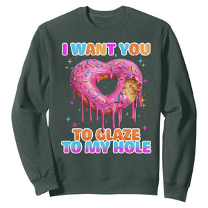 Funny Offensive Embarrassing Sweatshirt I Want You to Glaze My Hole Adult Humor Donut TS10 Dark Forest Green Print Your Wear