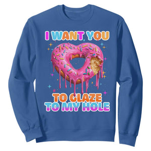 Funny Offensive Embarrassing Sweatshirt I Want You to Glaze My Hole Adult Humor Donut TS10 Royal Blue Print Your Wear
