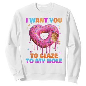 Funny Offensive Embarrassing Sweatshirt I Want You to Glaze My Hole Adult Humor Donut TS10 White Print Your Wear