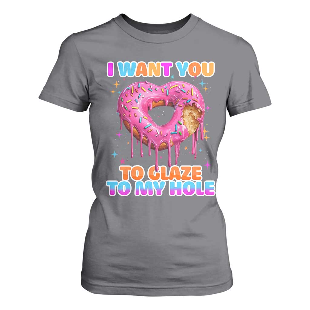 Funny Offensive Embarrassing T Shirt For Women I Want You to Glaze My Hole Adult Humor Donut TS10 Charcoal Print Your Wear