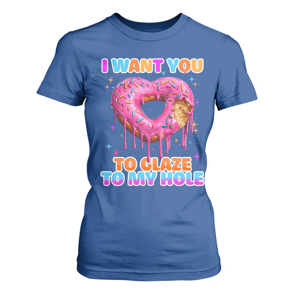 Funny Offensive Embarrassing T Shirt For Women I Want You to Glaze My Hole Adult Humor Donut TS10 Royal Blue Print Your Wear