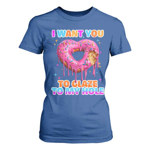 Funny Offensive Embarrassing T Shirt For Women I Want You to Glaze My Hole Adult Humor Donut TS10 Royal Blue Print Your Wear