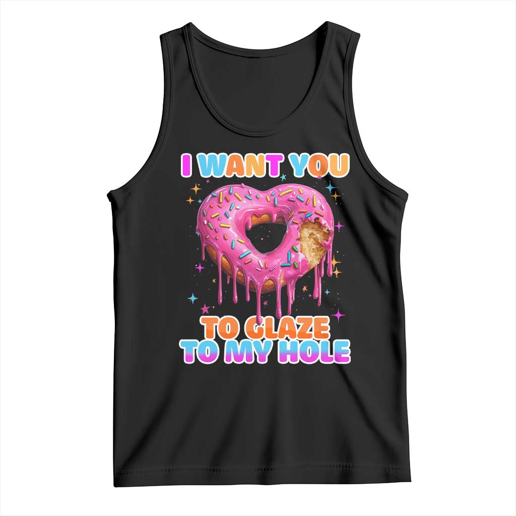 Funny Offensive Embarrassing Tank Top I Want You to Glaze My Hole Adult Humor Donut TS10 Black Print Your Wear