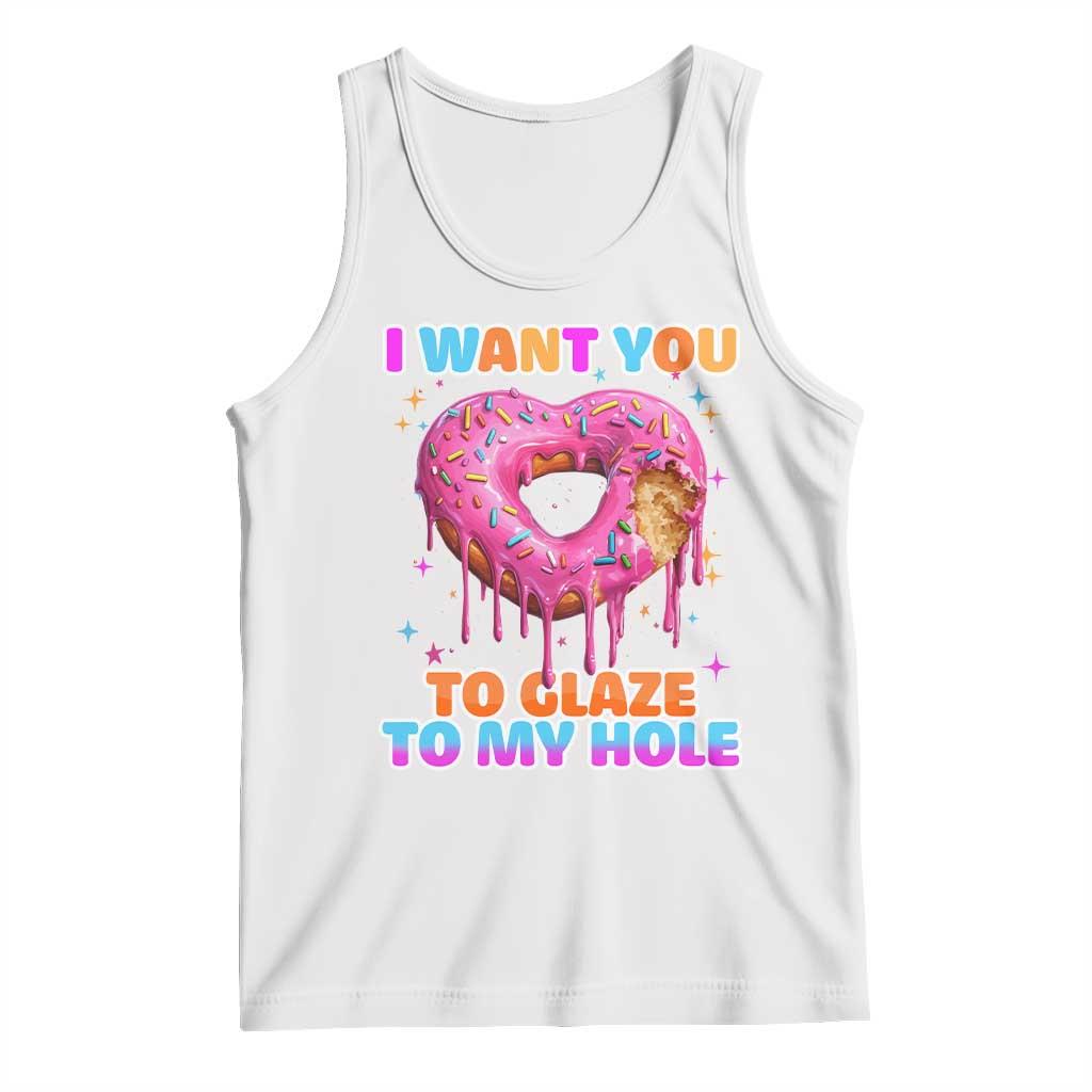 Funny Offensive Embarrassing Tank Top I Want You to Glaze My Hole Adult Humor Donut TS10 White Print Your Wear