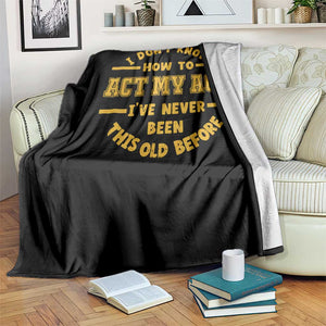 Funny Old Man Saying Gag Gift Throw Blanket Dont Know How To Act My Age Grandpa Dad TS10 Print Your Wear