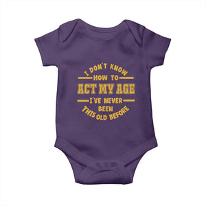 Funny Old Man Saying Gag Gift Baby Onesie Dont Know How To Act My Age Grandpa Dad TS10 Purple Print Your Wear