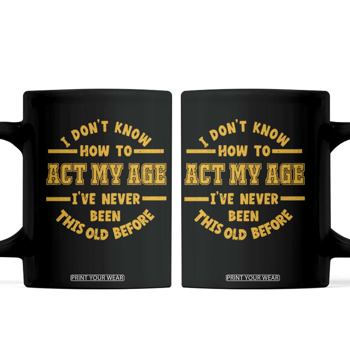 Funny Old Man Saying Gag Gift Coffee Mug Dont Know How To Act My Age Grandpa Dad TS10 Black Print Your Wear