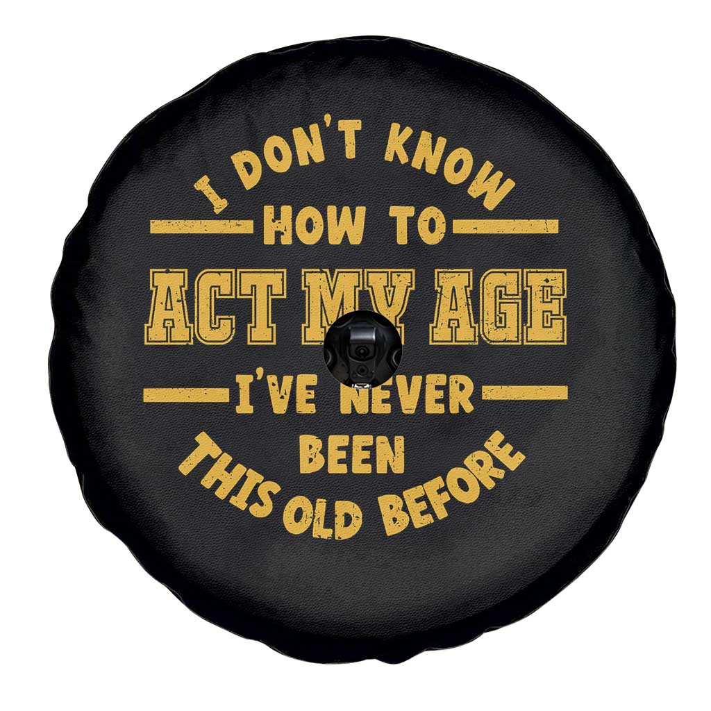 Funny Old Man Saying Gag Gift Spare Tire Cover Dont Know How To Act My Age Grandpa Dad TS10 Print Your Wear