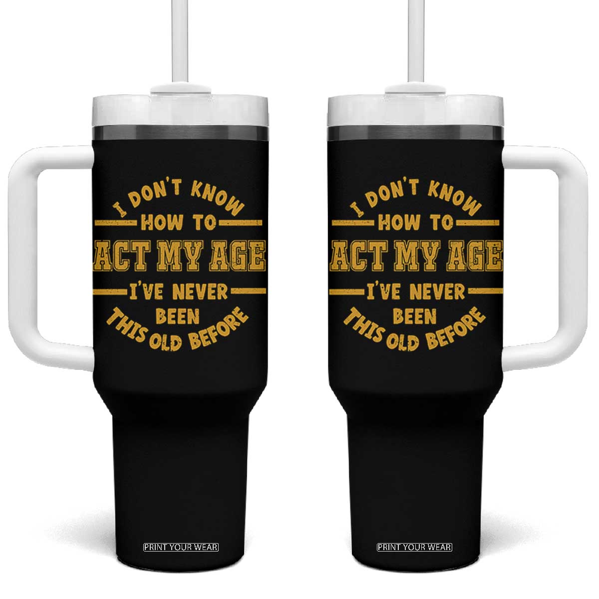 Funny Old Man Saying Gag Gift Tumbler With Handle Dont Know How To Act My Age Grandpa Dad TS10 One Size: 40 oz Black Print Your Wear
