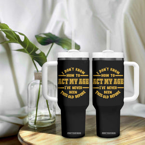 Funny Old Man Saying Gag Gift Tumbler With Handle Dont Know How To Act My Age Grandpa Dad TS10 Print Your Wear