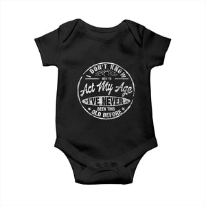 Dont Know How To Act My Age Baby Onesie Vintage Funny Old Man Saying Gag Gift TS10 Black Print Your Wear