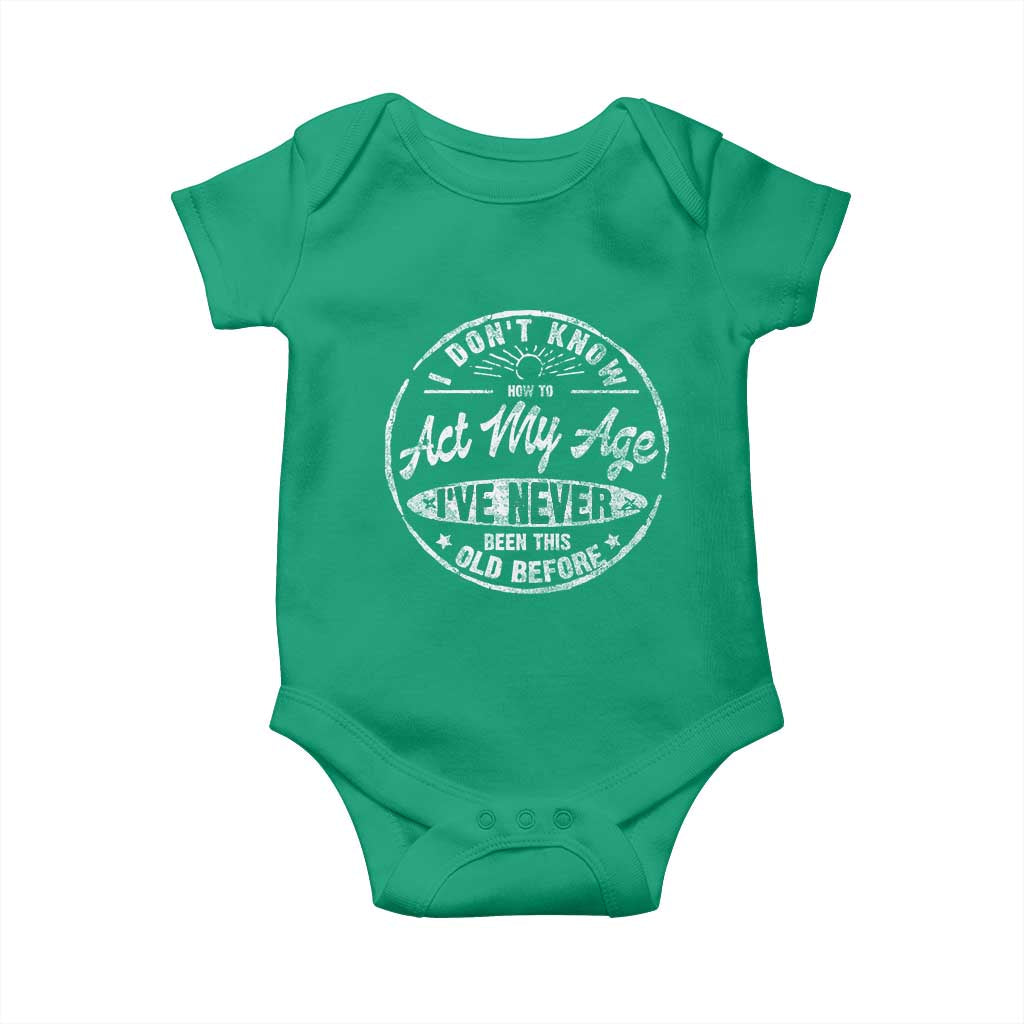 Dont Know How To Act My Age Baby Onesie Vintage Funny Old Man Saying Gag Gift TS10 Irish Green Print Your Wear