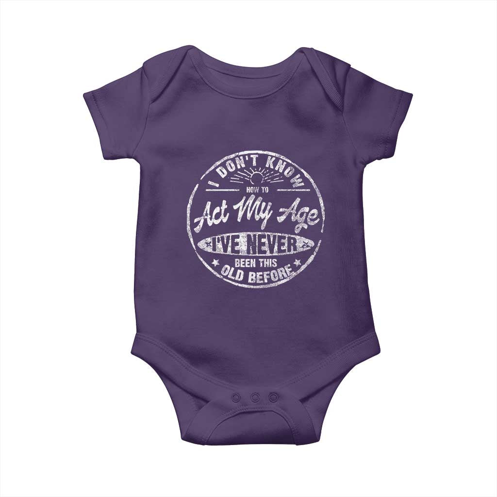 Dont Know How To Act My Age Baby Onesie Vintage Funny Old Man Saying Gag Gift TS10 Purple Print Your Wear