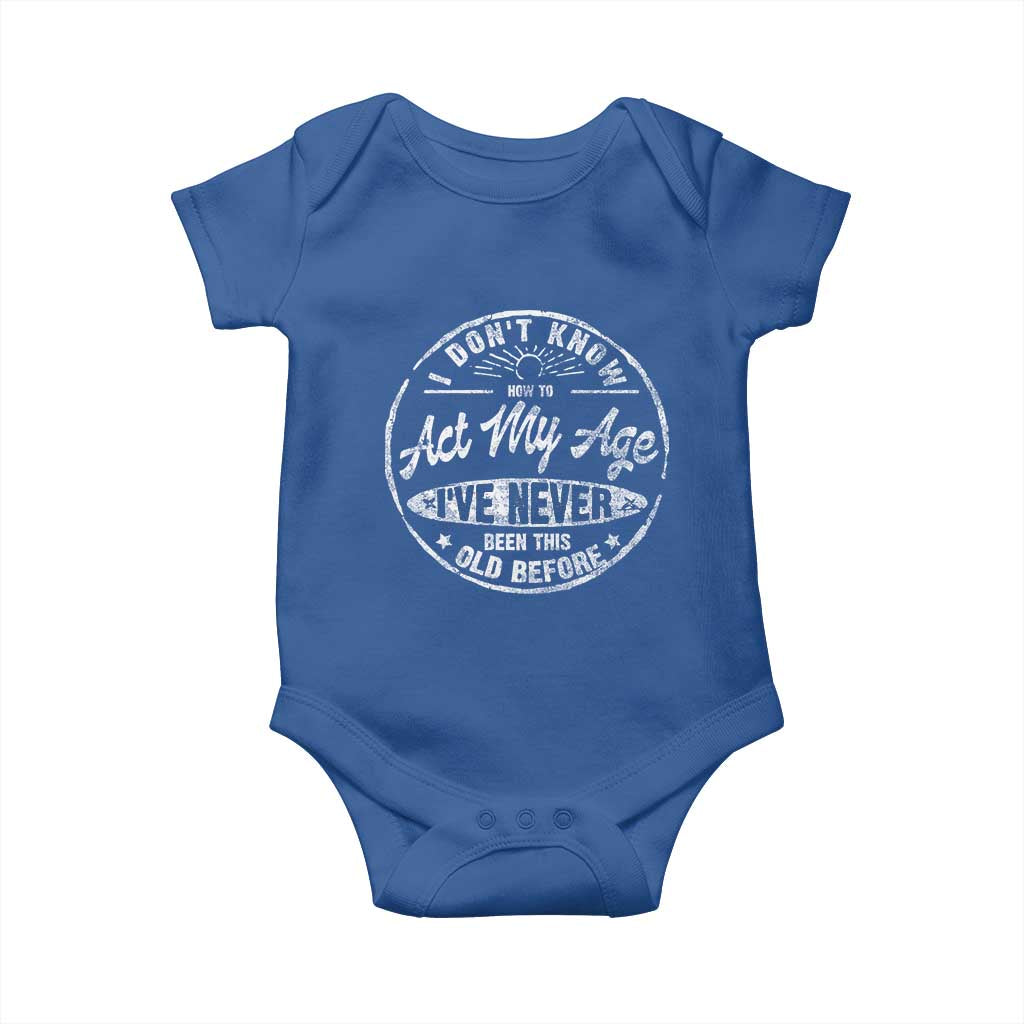 Dont Know How To Act My Age Baby Onesie Vintage Funny Old Man Saying Gag Gift TS10 Royal Blue Print Your Wear