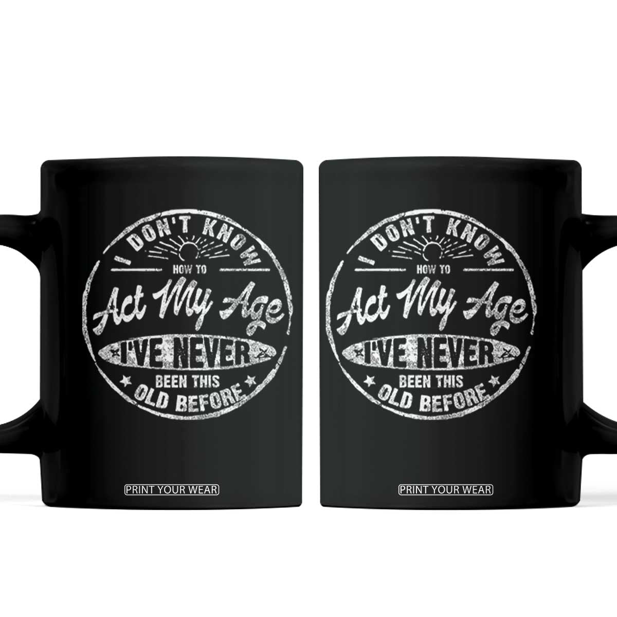 Dont Know How To Act My Age Coffee Mug Vintage Funny Old Man Saying Gag Gift TS10 Black Print Your Wear