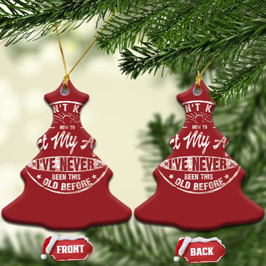 Dont Know How To Act My Age Christmas Ornament Vintage Funny Old Man Saying Gag Gift TS10 Christmas Tree Red Print Your Wear