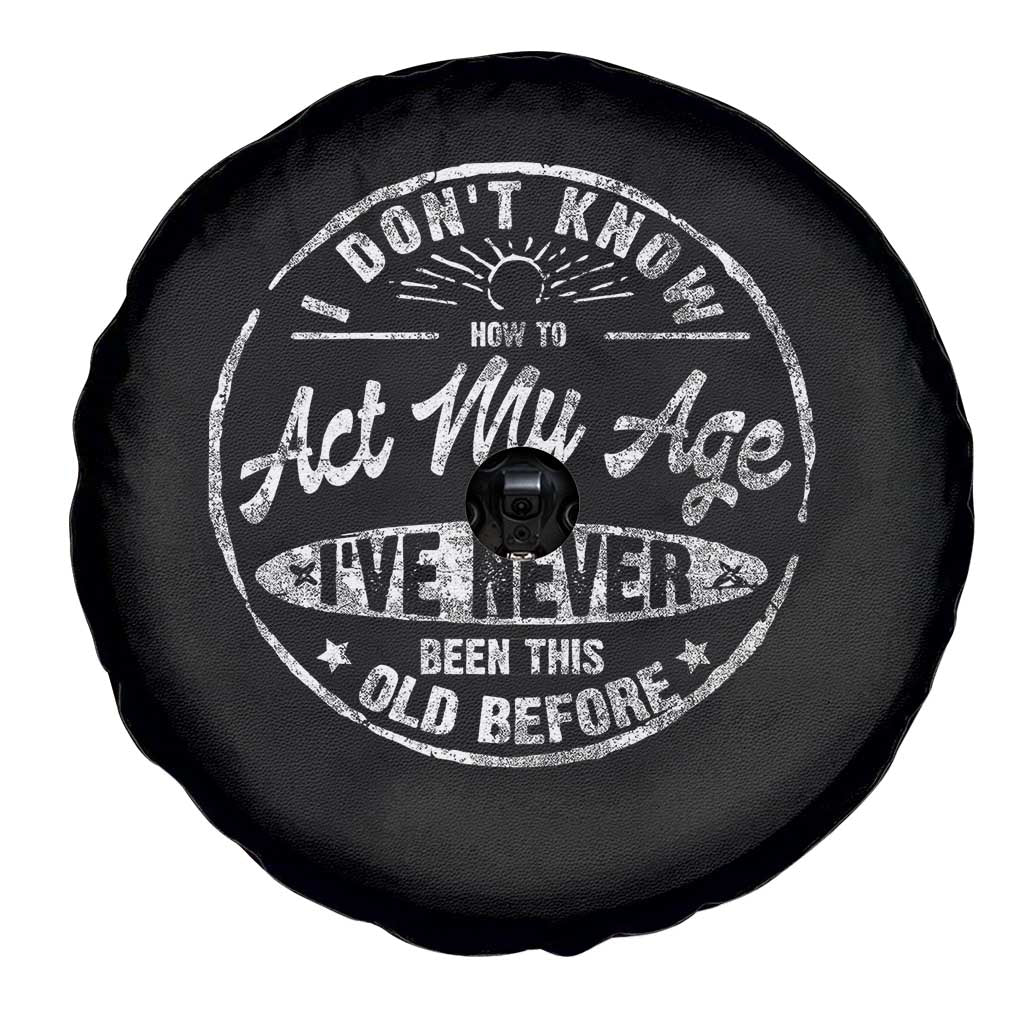 Dont Know How To Act My Age Spare Tire Cover Vintage Funny Old Man Saying Gag Gift TS10 Print Your Wear