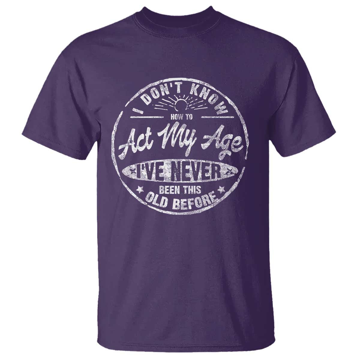 Dont Know How To Act My Age T Shirt Vintage Funny Old Man Saying Gag Gift TS10 Purple Print Your Wear
