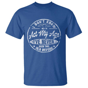 Dont Know How To Act My Age T Shirt Vintage Funny Old Man Saying Gag Gift TS10 Royal Blue Print Your Wear