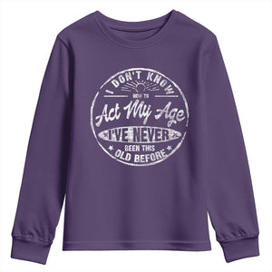 Dont Know How To Act My Age Youth Sweatshirt Vintage Funny Old Man Saying Gag Gift TS10 Purple Print Your Wear