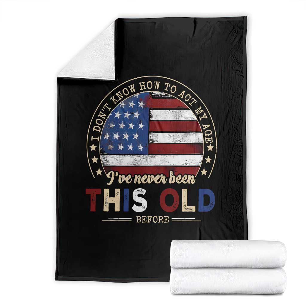 Dont Know How To Act My Age Throw Blanket Vintage Funny Old Man Saying American Flag TS10 Black Print Your Wear
