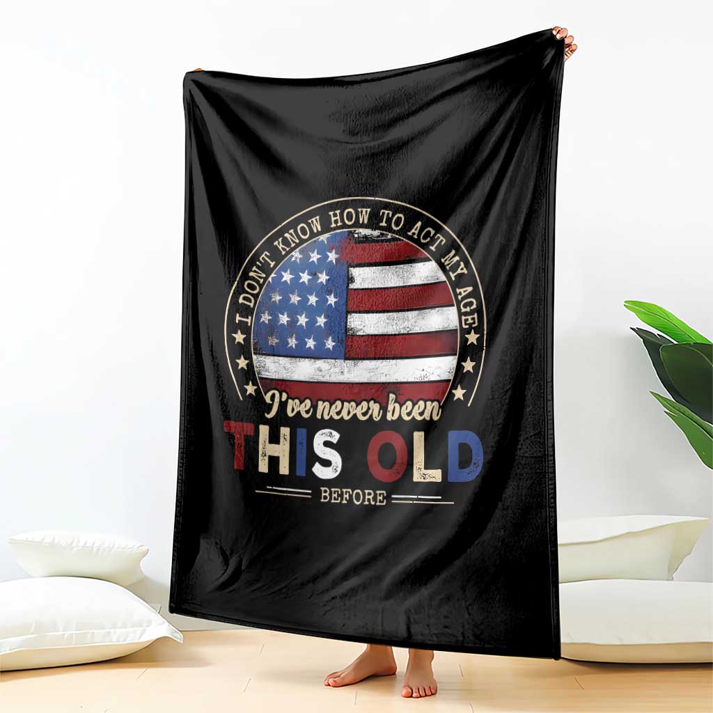 Dont Know How To Act My Age Throw Blanket Vintage Funny Old Man Saying American Flag TS10 Print Your Wear