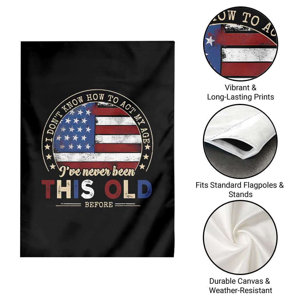 Dont Know How To Act My Age Garden Flag Vintage Funny Old Man Saying American Flag TS10 Print Your Wear